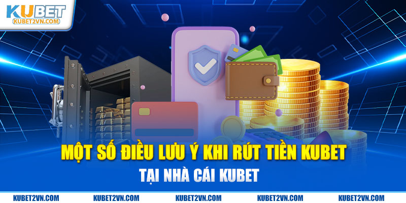 Kiểm tra kỹ lưỡng các thông tin đảm bảo không sai sót khi rút tiền từ Kubet